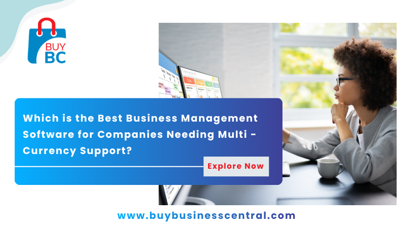 Which is the Best Business Management Software for Companies Needing Multi-Currency Support?